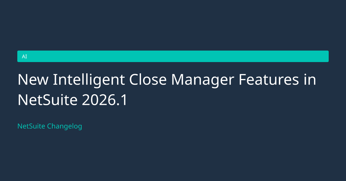 New Intelligent Close Manager Featur... — NetSuite Changelog