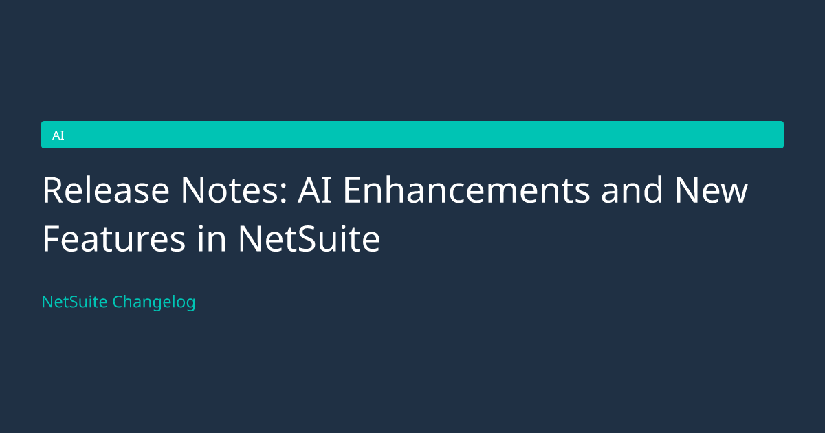 Release Notes: AI Enhancements and... — NetSuite Changelog