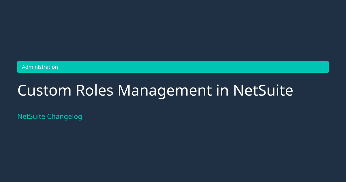 Custom Roles Management in NetSuite — NetSuite Changelog