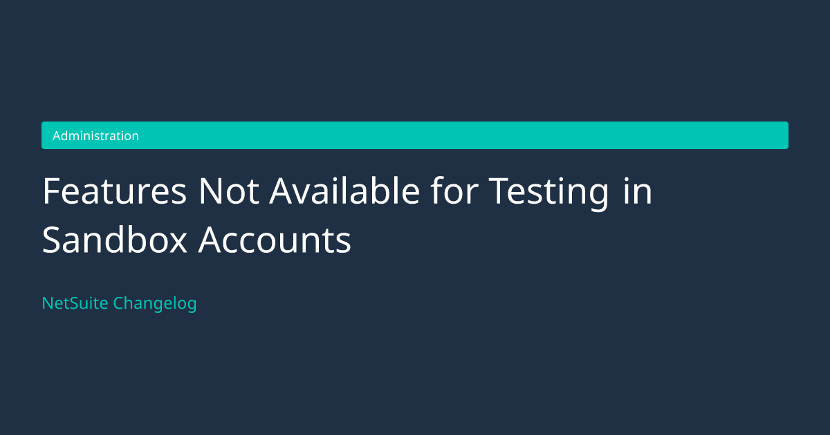 Features Not Available for Testing... — NetSuite Changelog