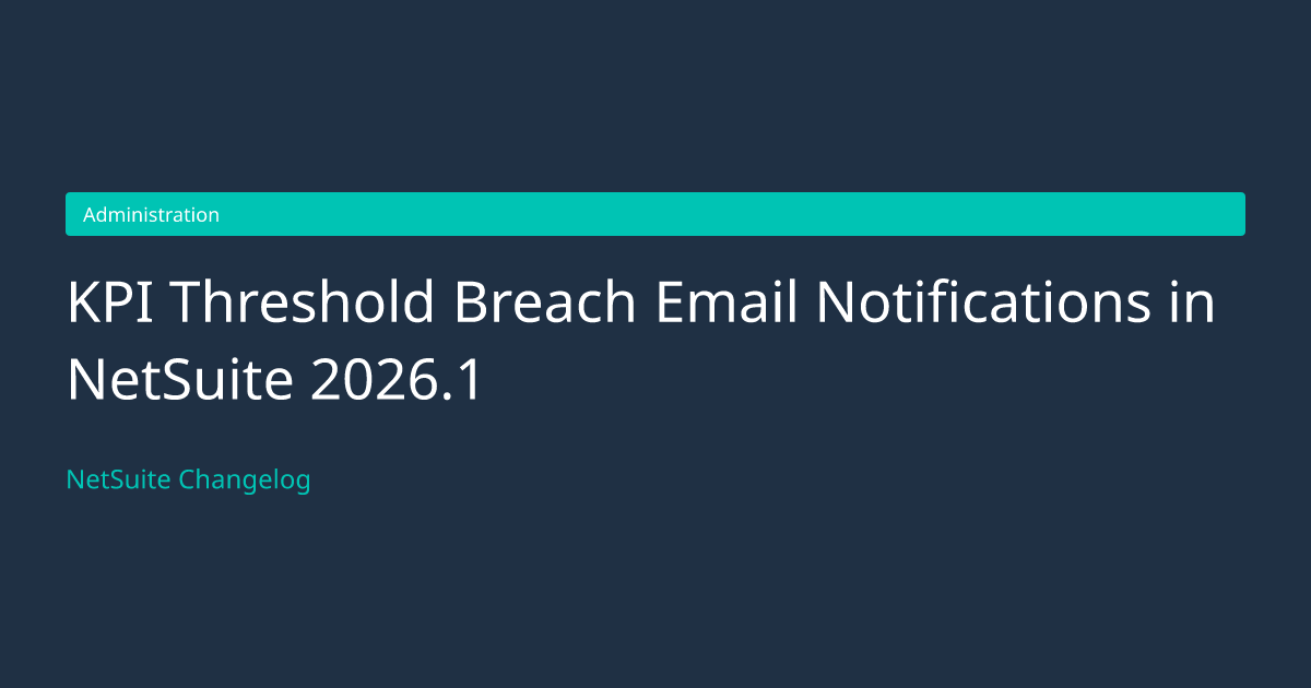 KPI Threshold Breach Email Notificat... — NetSuite Changelog