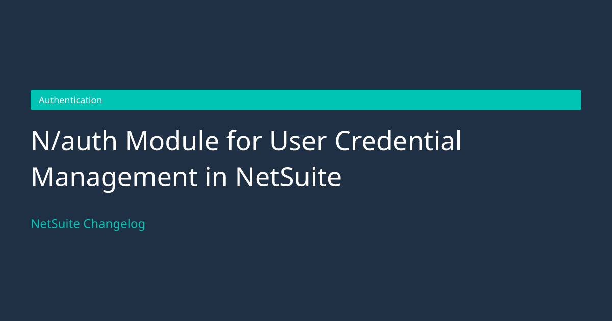N/auth Module for User Credential... — NetSuite Changelog