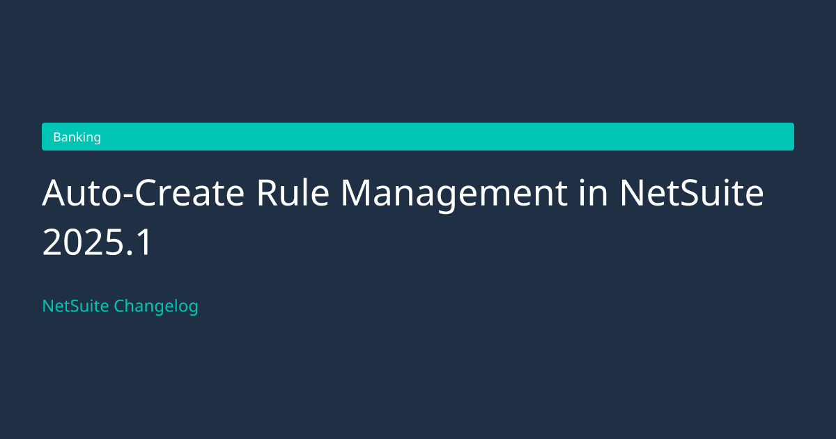 Auto-Create Rule Management in NetSu... — NetSuite Changelog