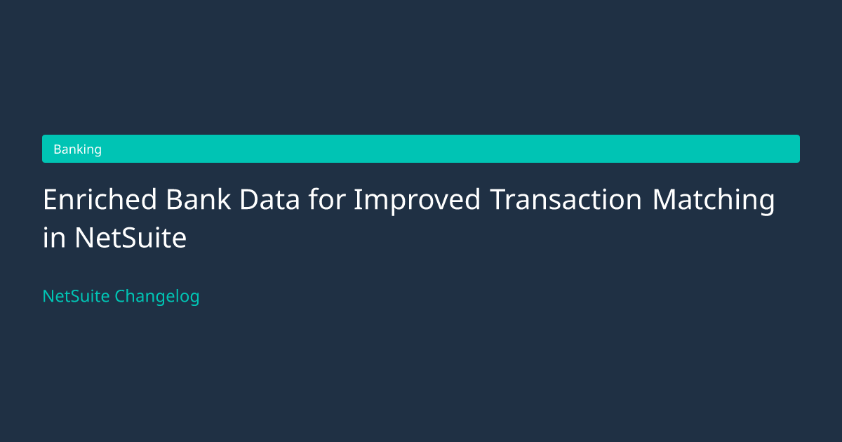 Enriched Bank Data for Improved... — NetSuite Changelog