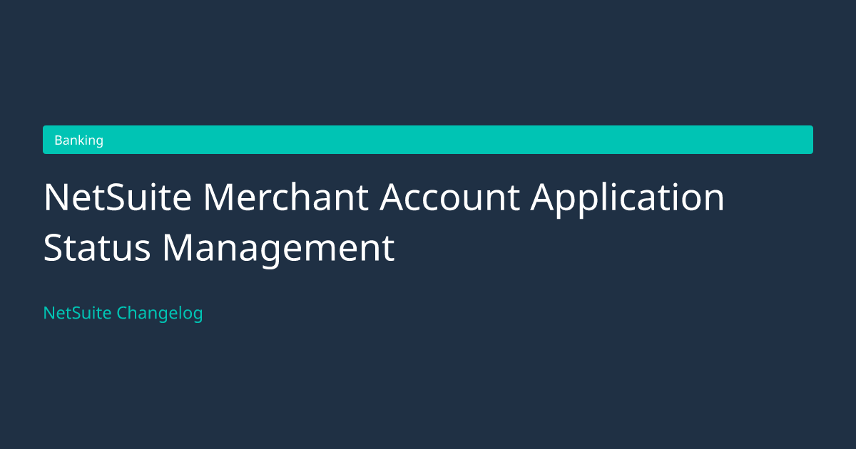 NetSuite Merchant Account Applicatio... — NetSuite Changelog