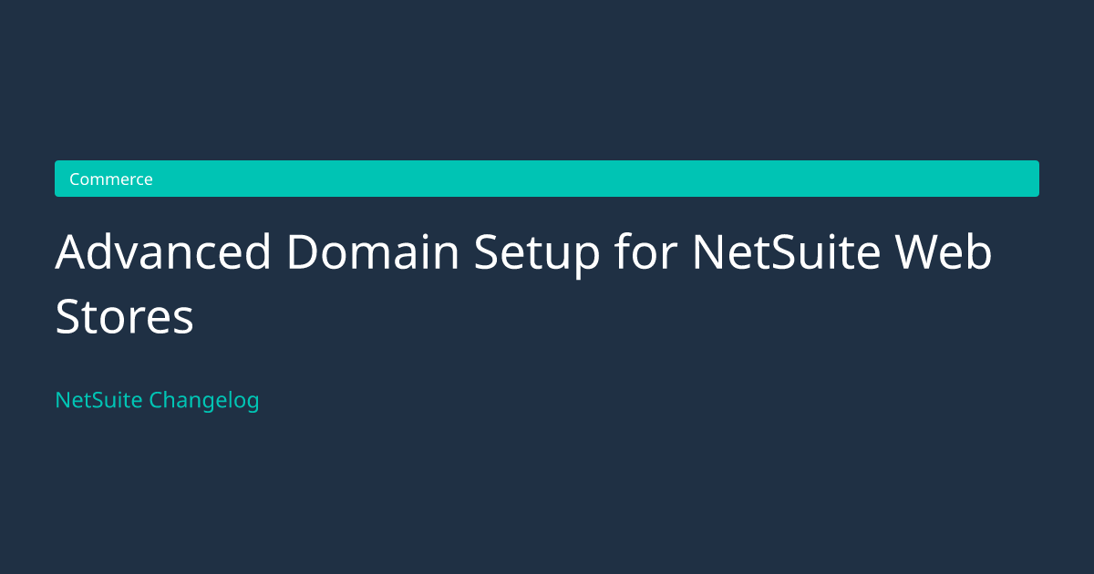 Advanced Domain Setup for NetSuite... — NetSuite Changelog
