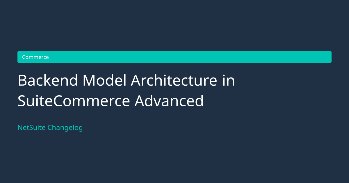 Backend Model Architecture in SuiteC... — NetSuite Changelog