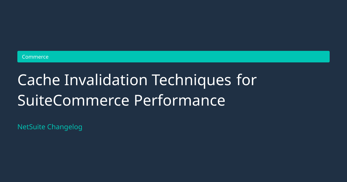 Cache Invalidation Techniques for... — NetSuite Changelog