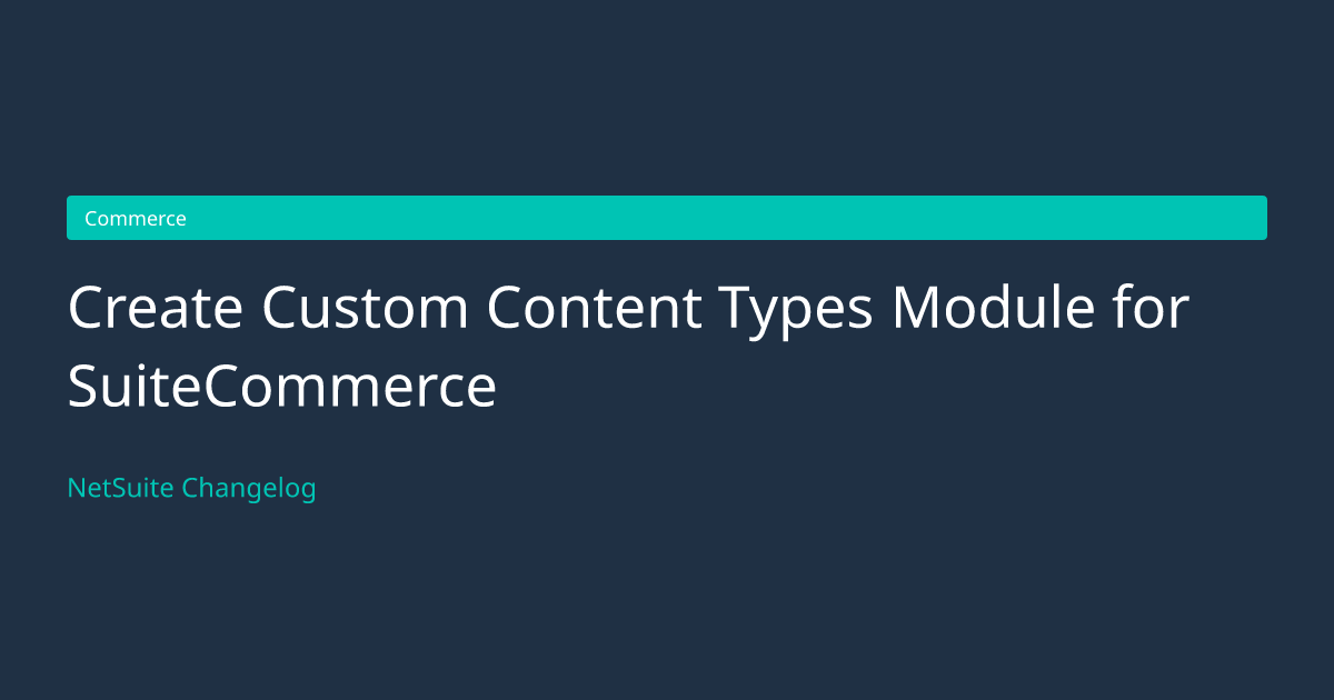 Create Custom Content Types Module... — NetSuite Changelog