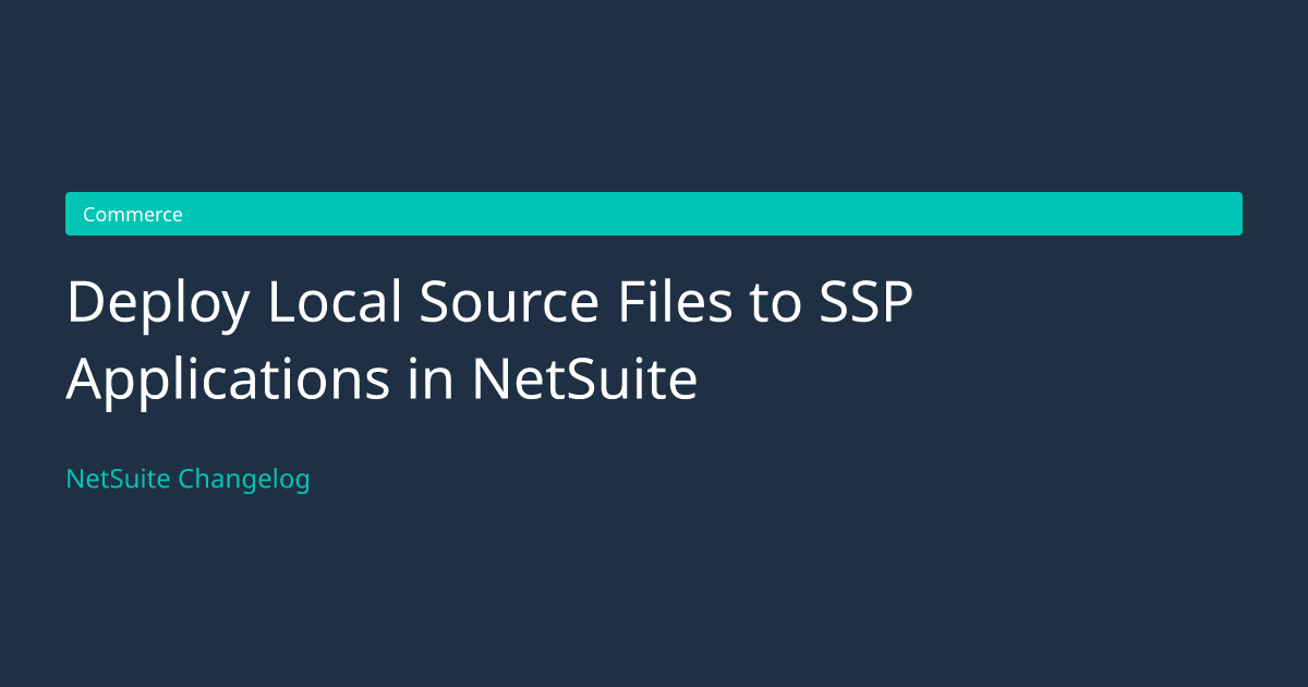 Deploy Local Source Files to SSP... — NetSuite Changelog