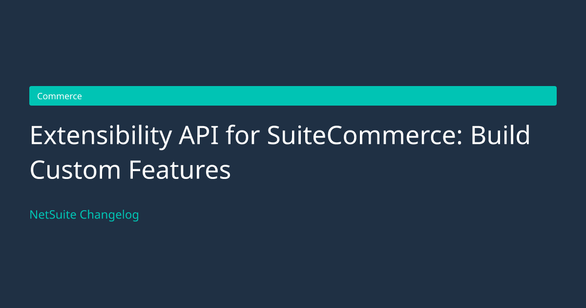 Extensibility API for SuiteCommerce:... — NetSuite Changelog