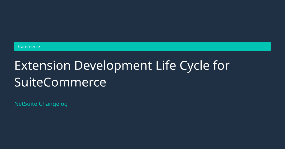Extension Development Life Cycle... — NetSuite Changelog