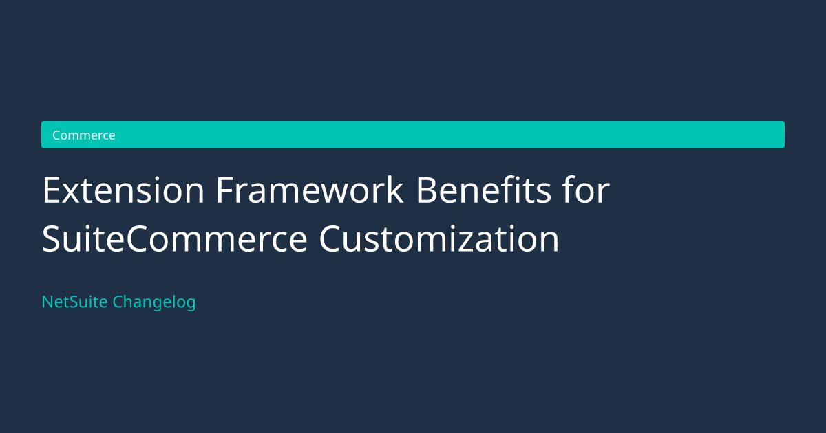 Extension Framework Benefits for... — NetSuite Changelog