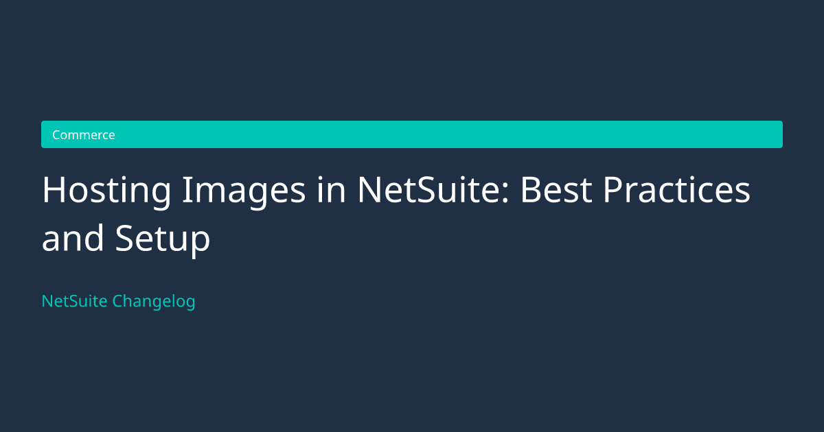 Hosting Images in NetSuite: Best... — NetSuite Changelog