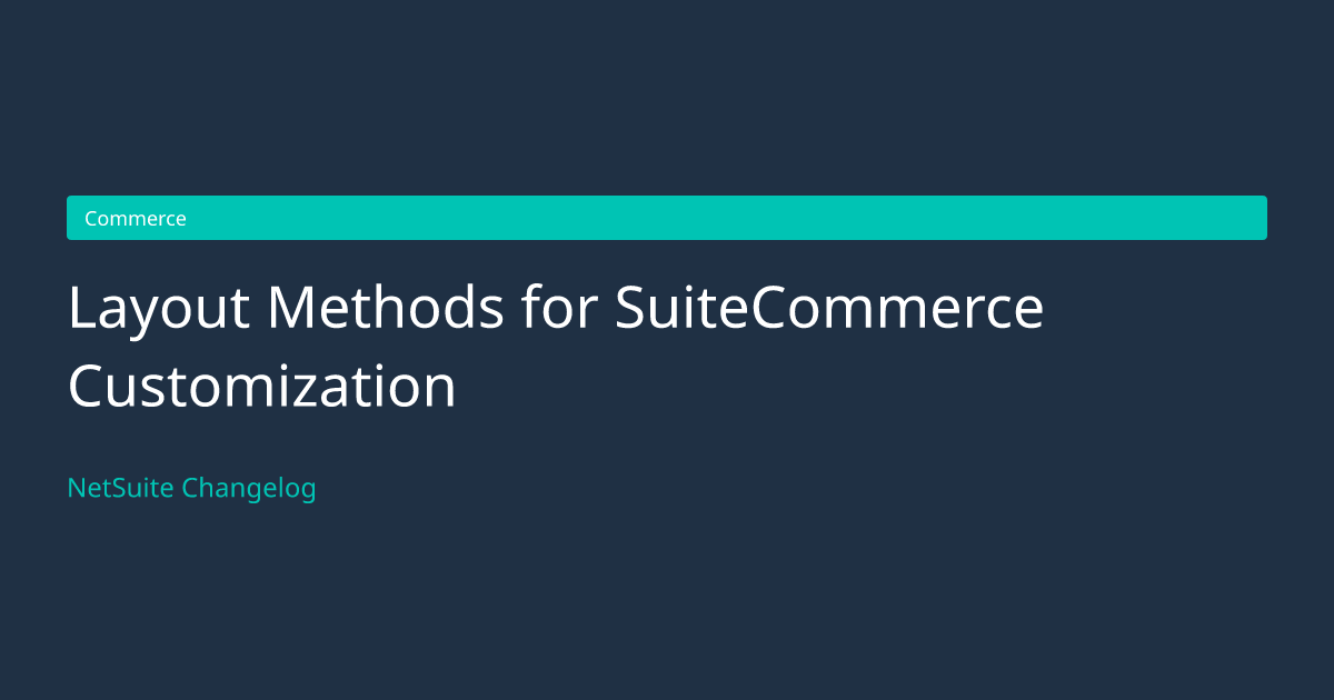 Layout Methods for SuiteCommerce... — NetSuite Changelog