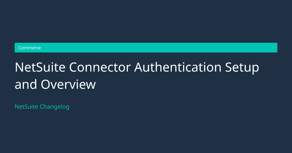 NetSuite Connector Authentication... — NetSuite Changelog