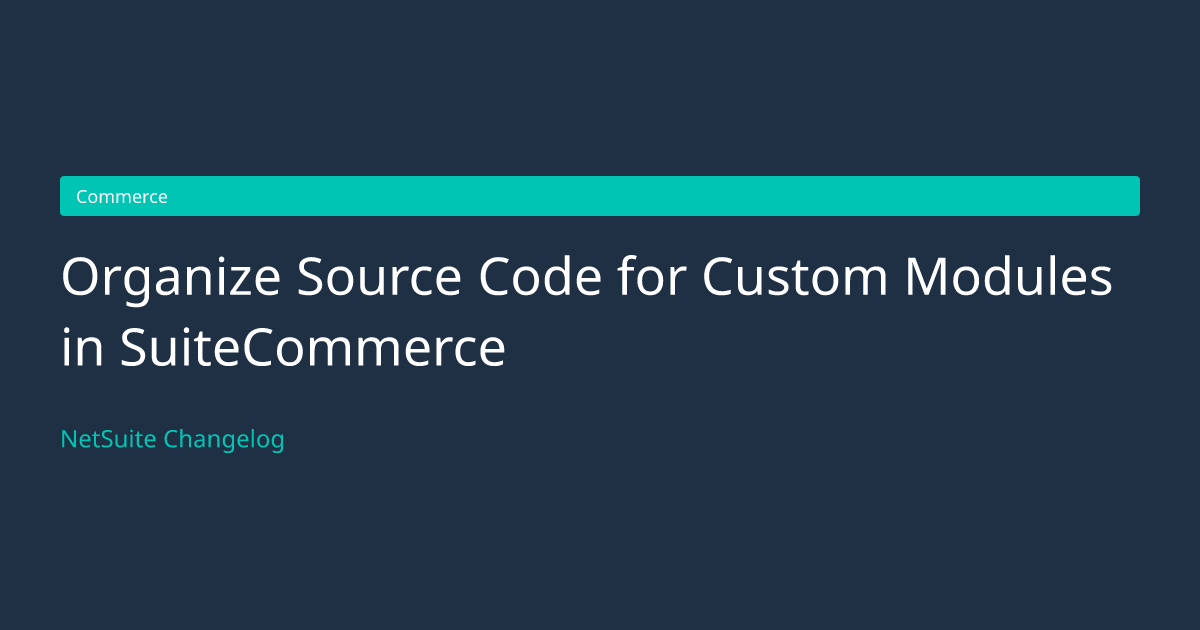 Organize Source Code for Custom... — NetSuite Changelog