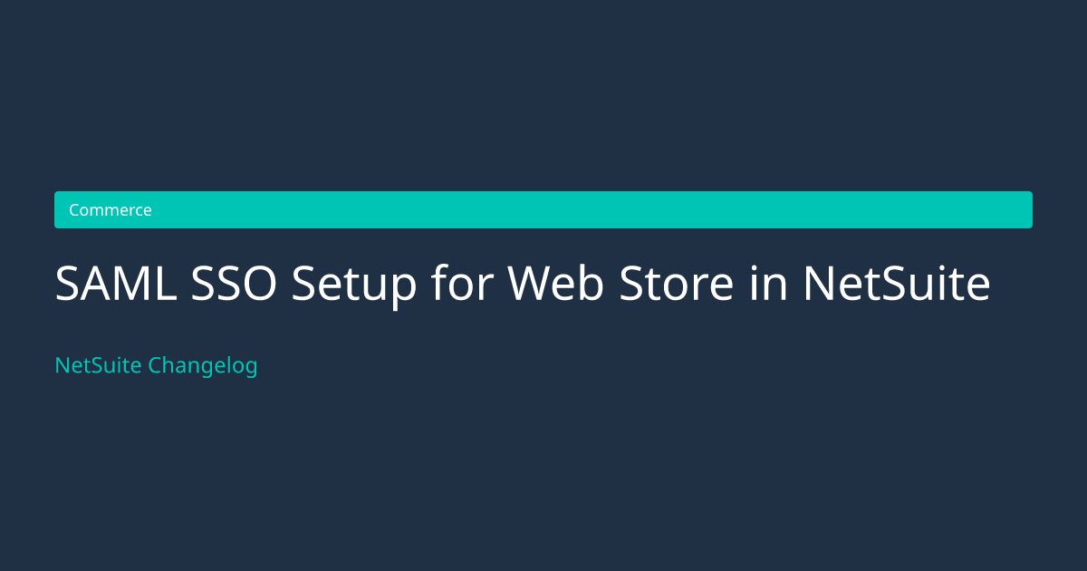 SAML SSO Setup for Web Store in... — NetSuite Changelog