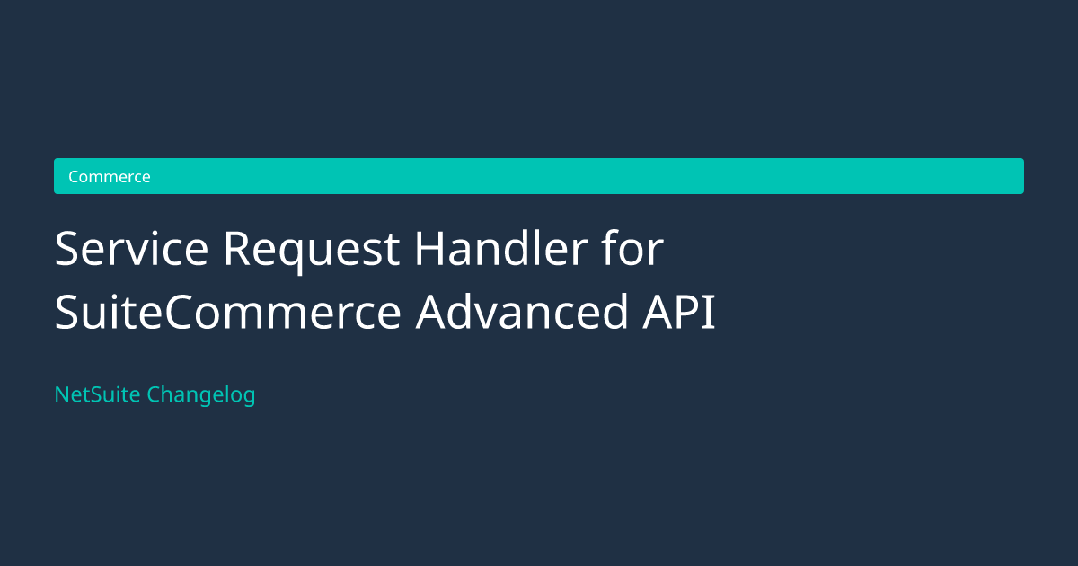 Service Request Handler for SuiteCom... — NetSuite Changelog