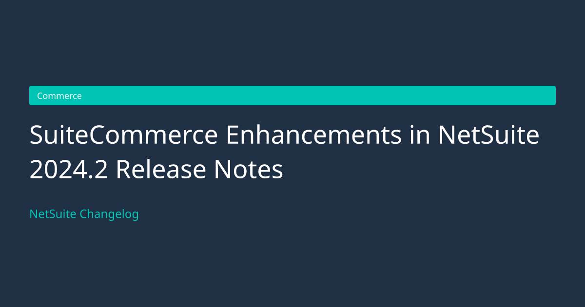SuiteCommerce Enhancements in NetSui... — NetSuite Changelog