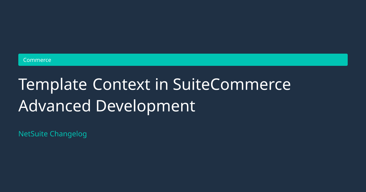 Template Context in SuiteCommerce... — NetSuite Changelog