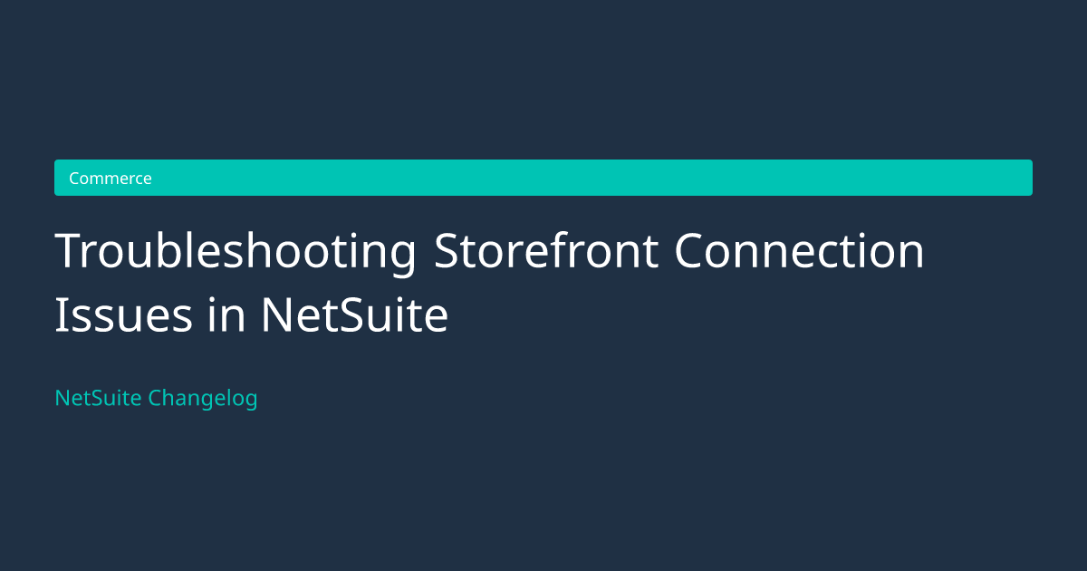 Troubleshooting Storefront Connectio... — NetSuite Changelog