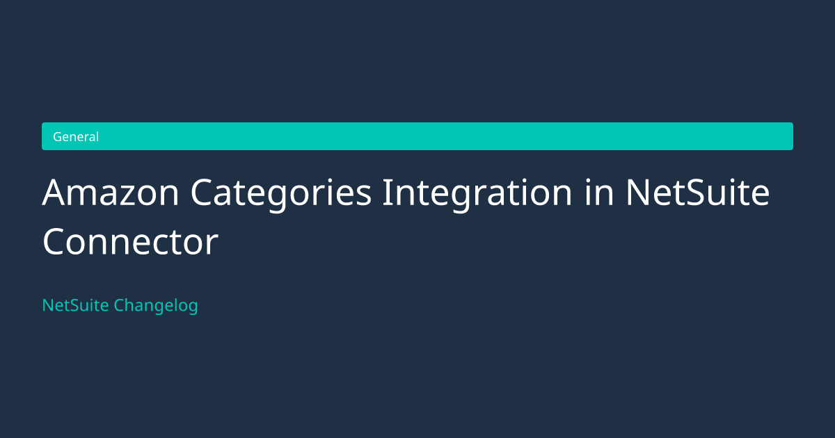Amazon Categories Integration in... — NetSuite Changelog
