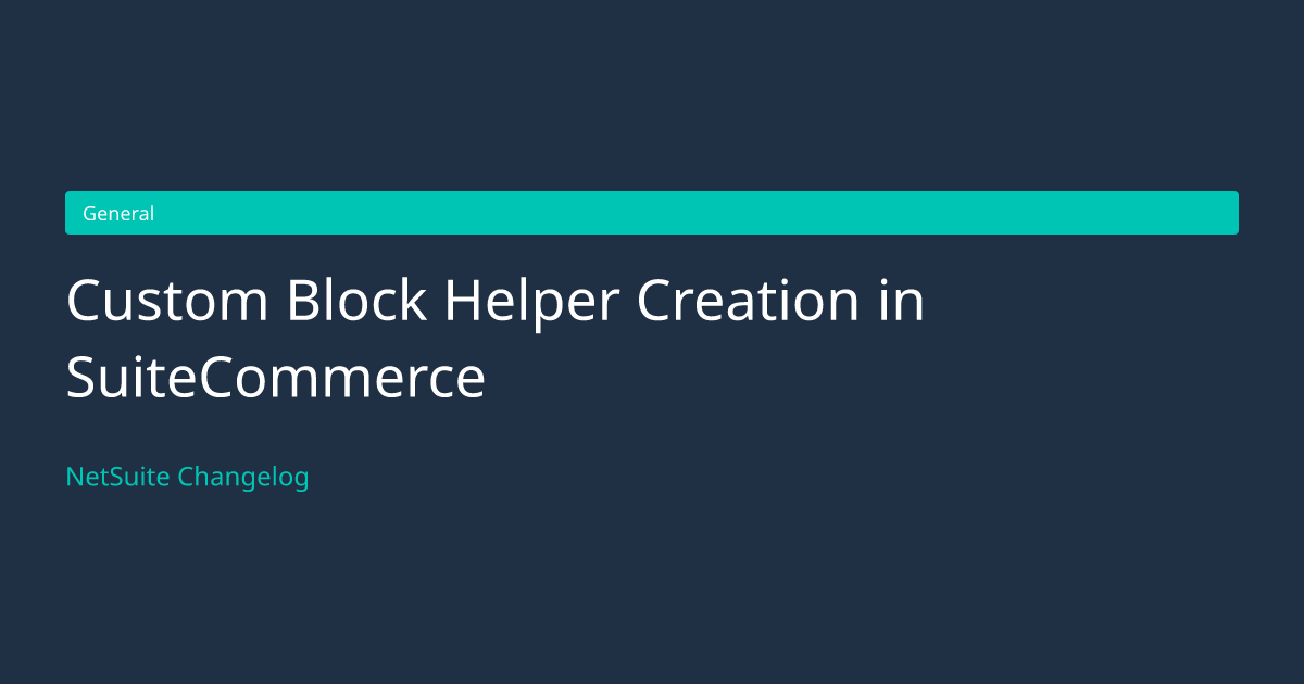 Custom Block Helper Creation in... — NetSuite Changelog