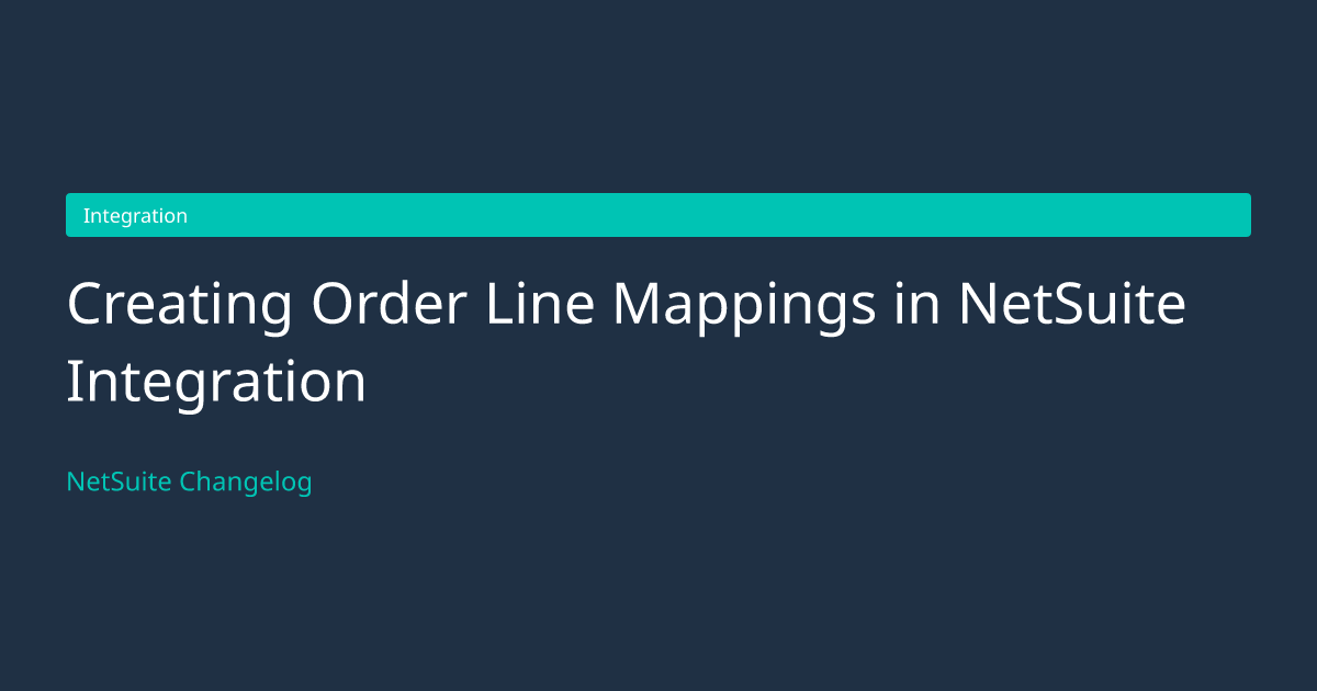 Creating Order Line Mappings in... — NetSuite Changelog