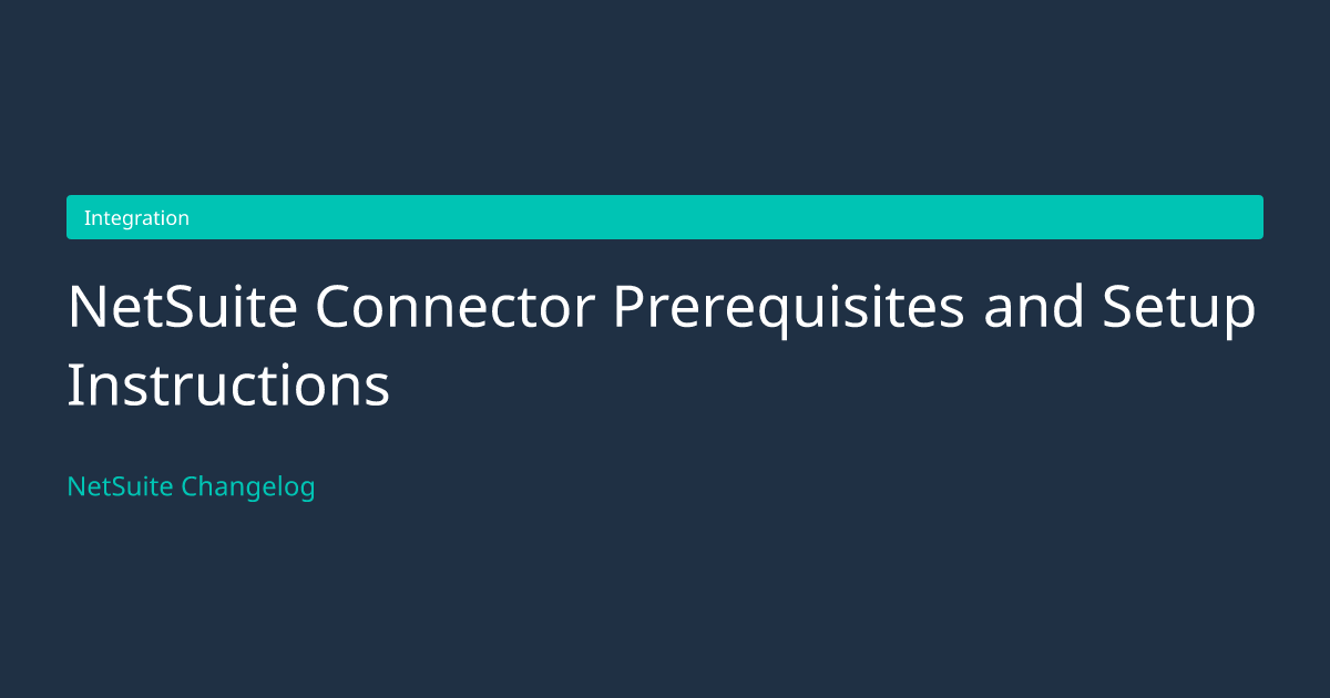 NetSuite Connector Prerequisites... — NetSuite Changelog