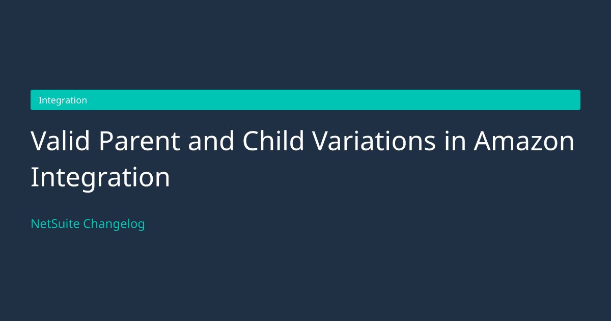 Valid Parent and Child Variations... — NetSuite Changelog