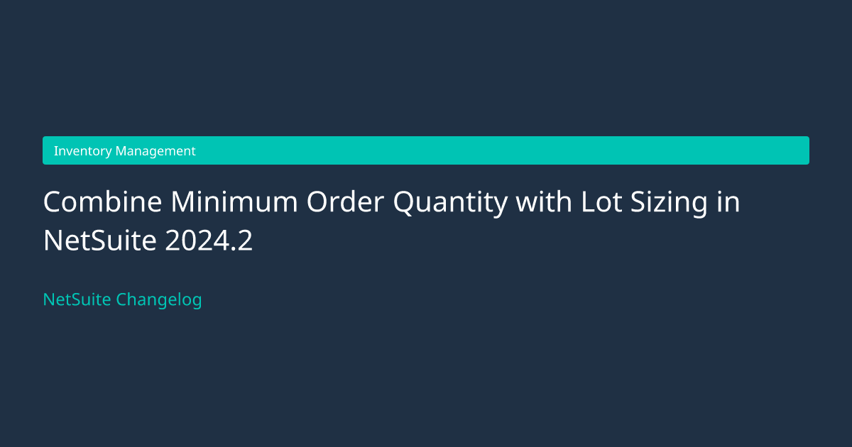 Combine Minimum Order Quantity with... — NetSuite Changelog