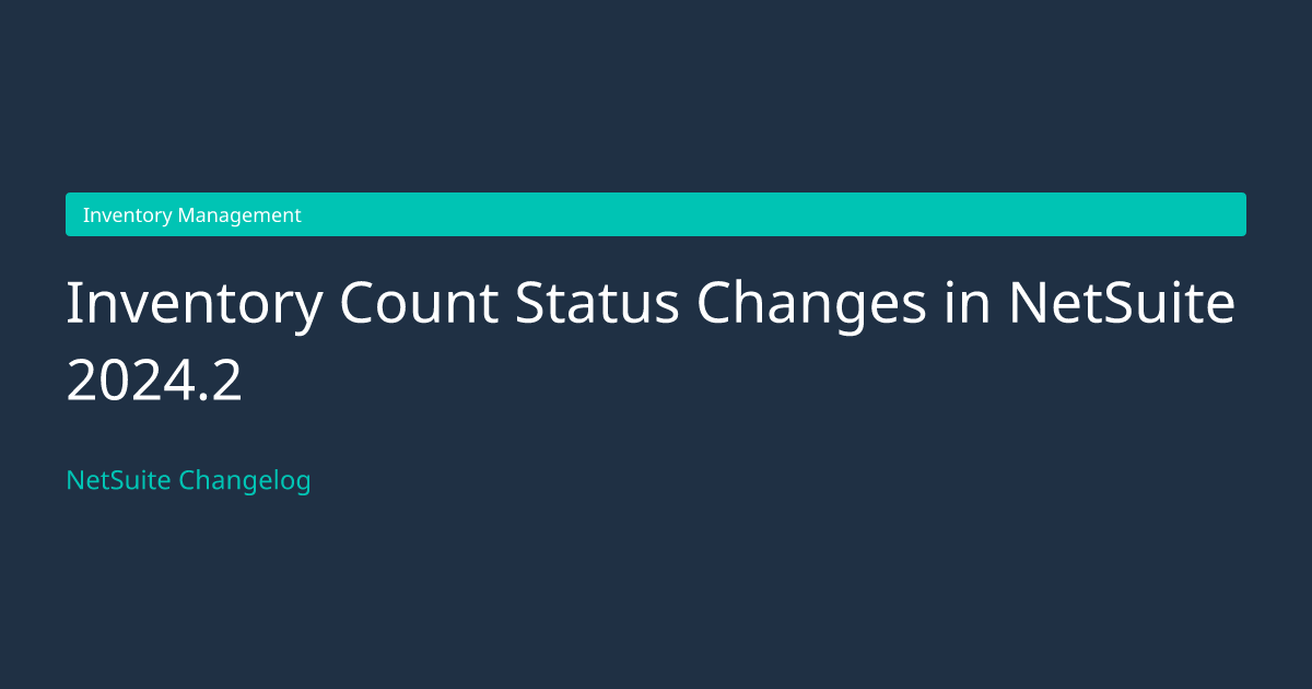Inventory Count Status Changes in... — NetSuite Changelog