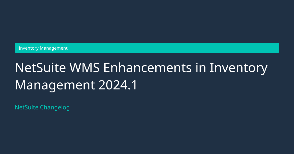 NetSuite WMS Enhancements in Invento... — NetSuite Changelog