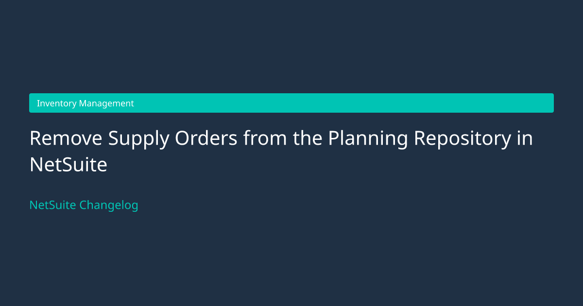 Remove Supply Orders from the Planni... — NetSuite Changelog