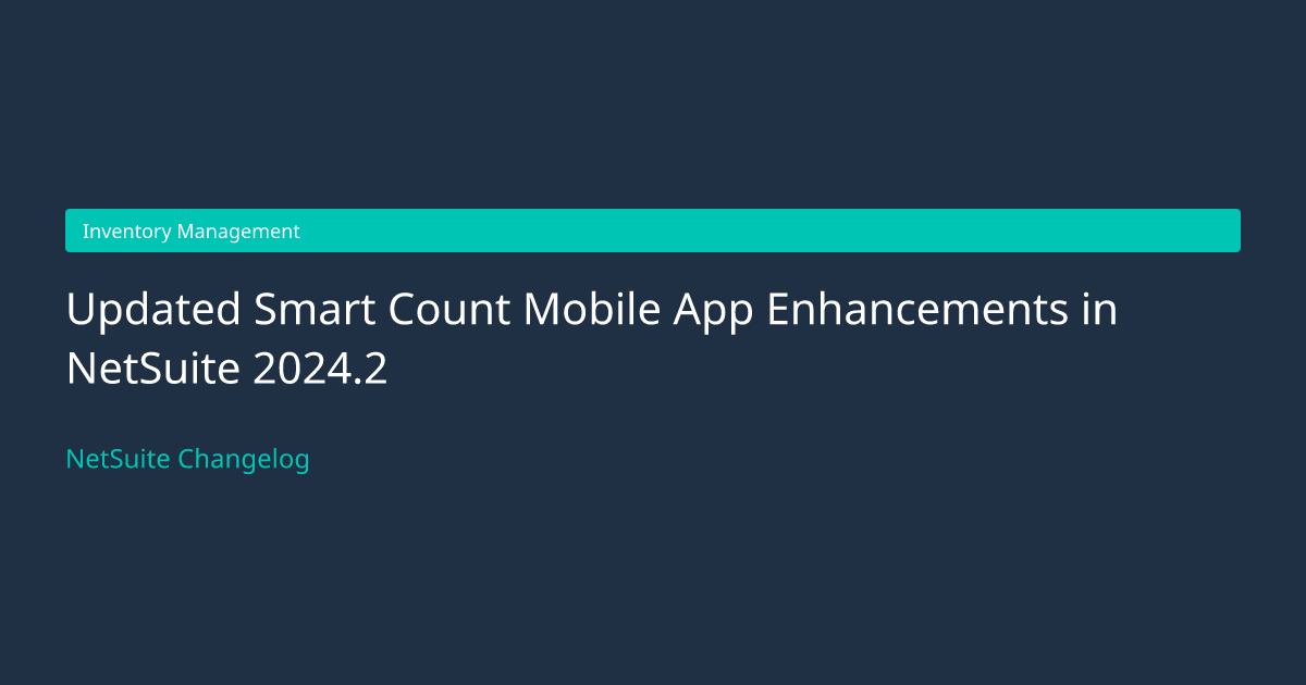 Updated Smart Count Mobile App Enhan... — NetSuite Changelog