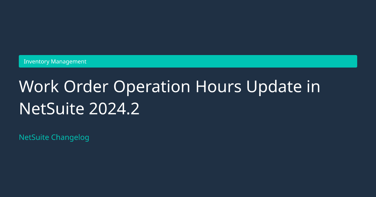Work Order Operation Hours Update... — NetSuite Changelog