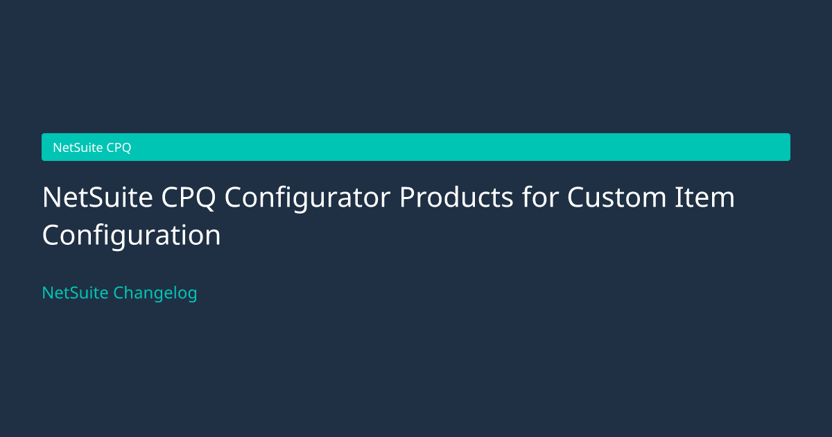 NetSuite CPQ Configurator Products... — NetSuite Changelog