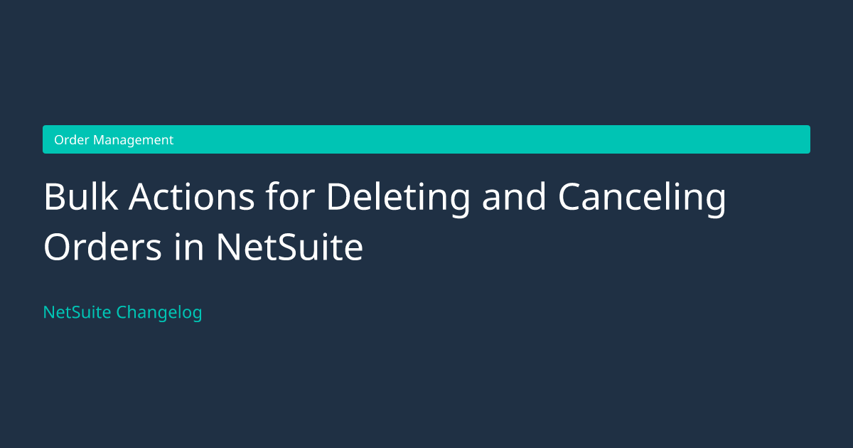 Bulk Actions for Deleting and Cancel... — NetSuite Changelog