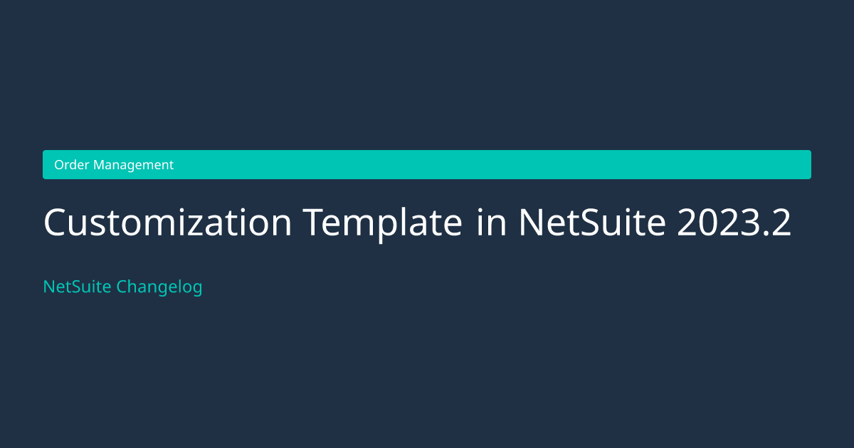 Customization Template in NetSuite... — NetSuite Changelog