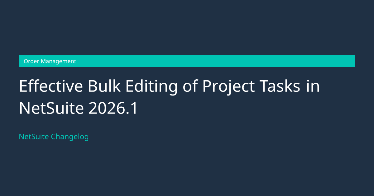 Effective Bulk Editing of Project... — NetSuite Changelog