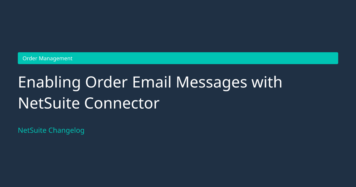 Enabling Order Email Messages with... — NetSuite Changelog