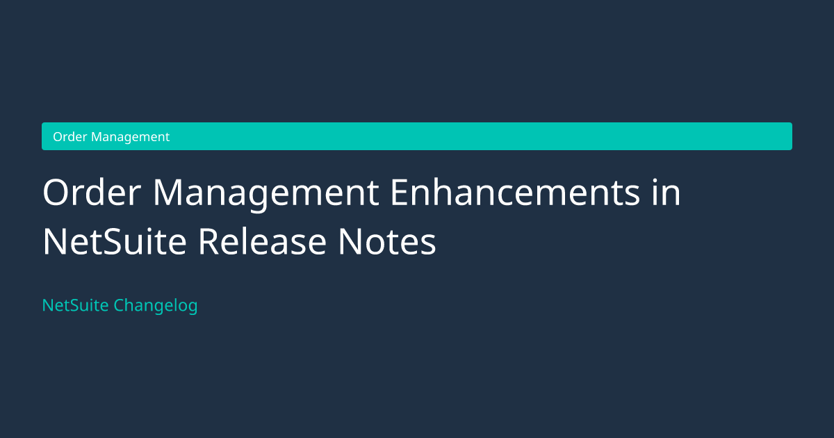 Order Management Enhancements in... — NetSuite Changelog