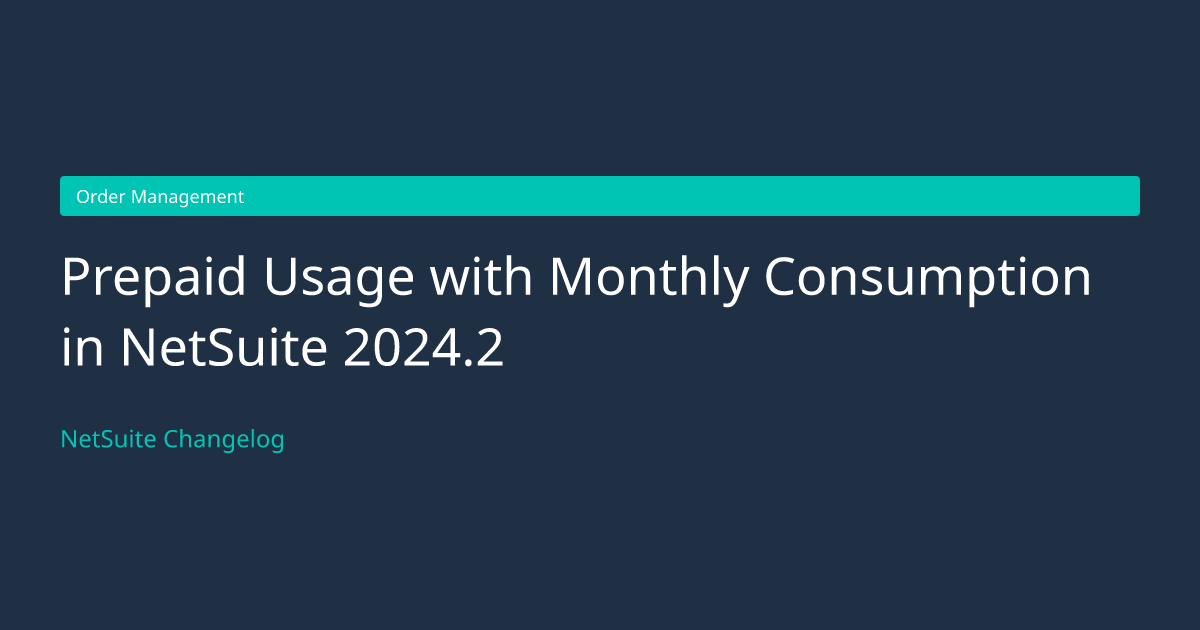 Prepaid Usage with Monthly Consumpti... — NetSuite Changelog