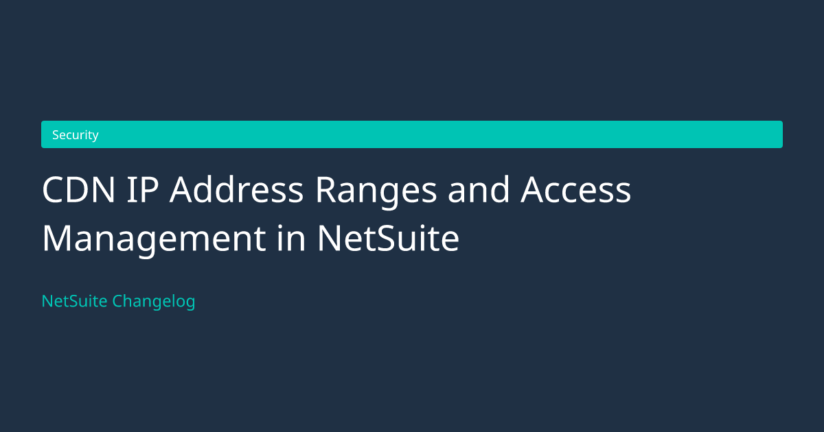 CDN IP Address Ranges and Access... — NetSuite Changelog
