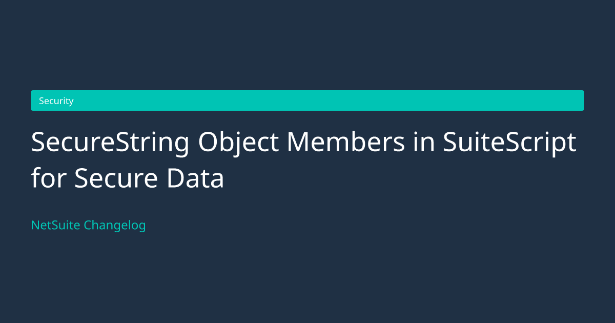 SecureString Object Members in Suite... — NetSuite Changelog