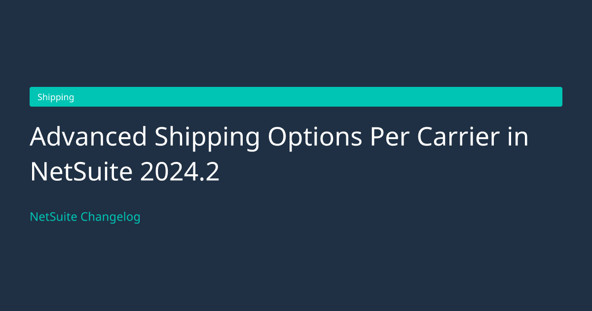Advanced Shipping Options Per Carrie... — NetSuite Changelog