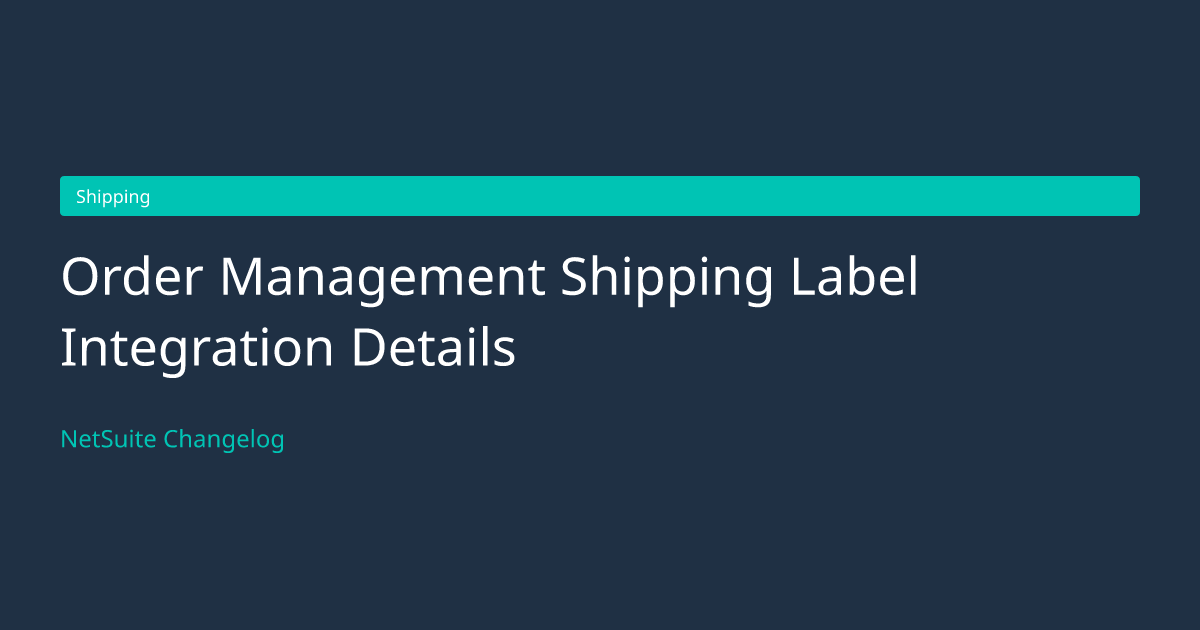 Order Management Shipping Label... — NetSuite Changelog