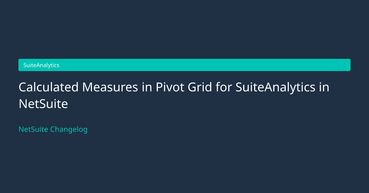 Calculated Measures in Pivot Grid... — NetSuite Changelog