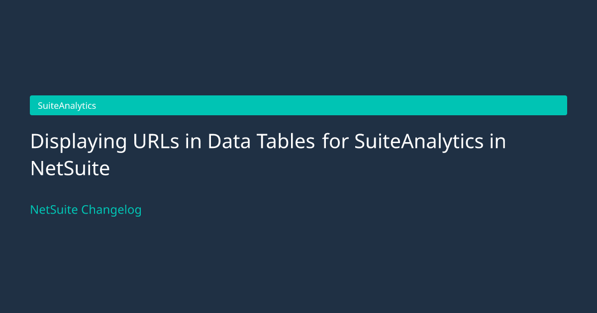 Displaying URLs in Data Tables for... — NetSuite Changelog